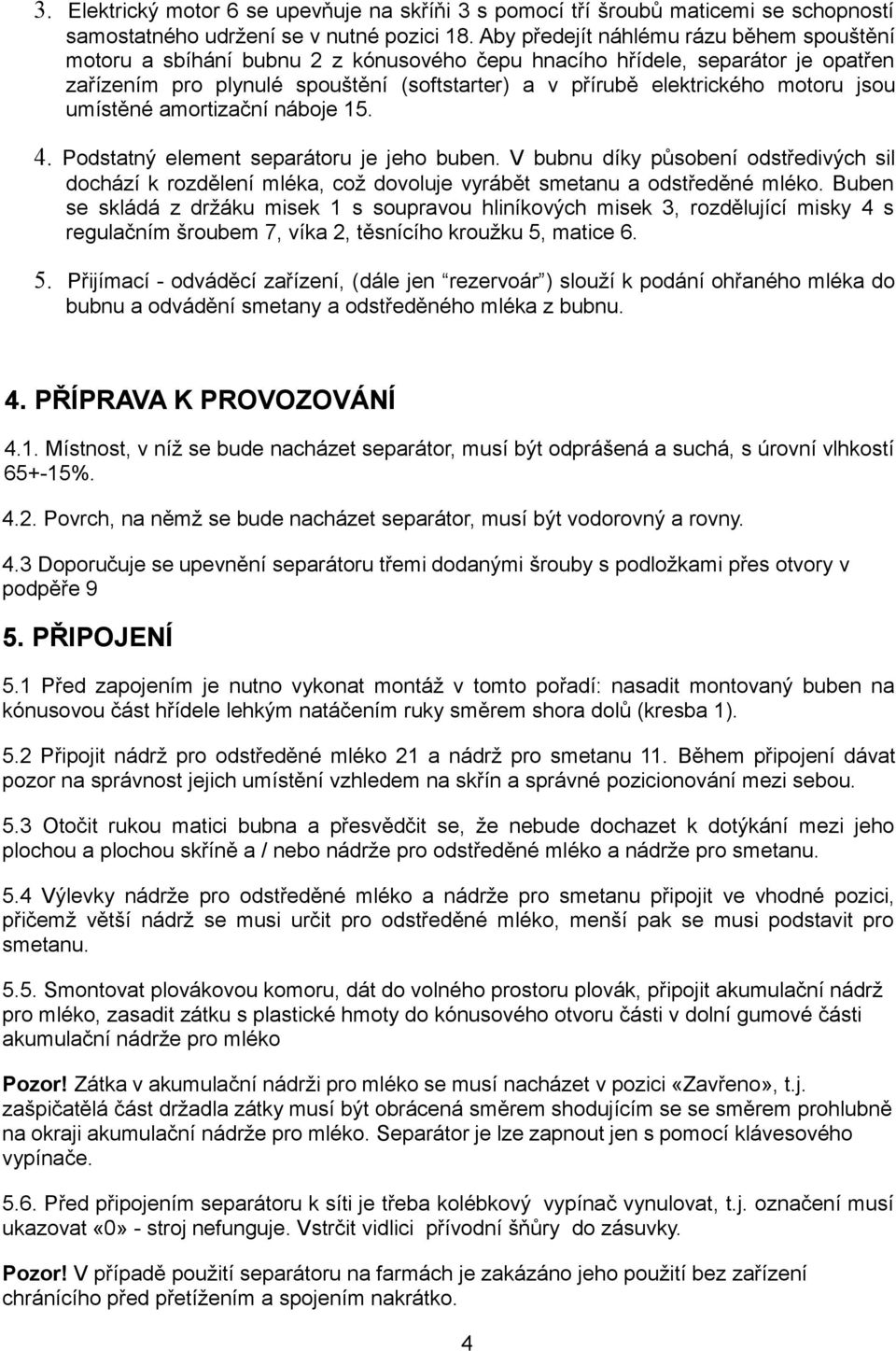 motoru jsou umístěné amortizační náboje 15. 4. Podstatný element separátoru je jeho buben.