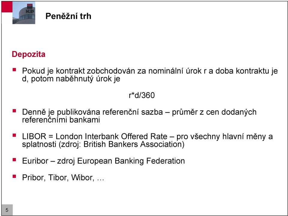 referenčními bankami LIBOR = London Interbank Offered Rate pro všechny hlavní měny a splatnosti