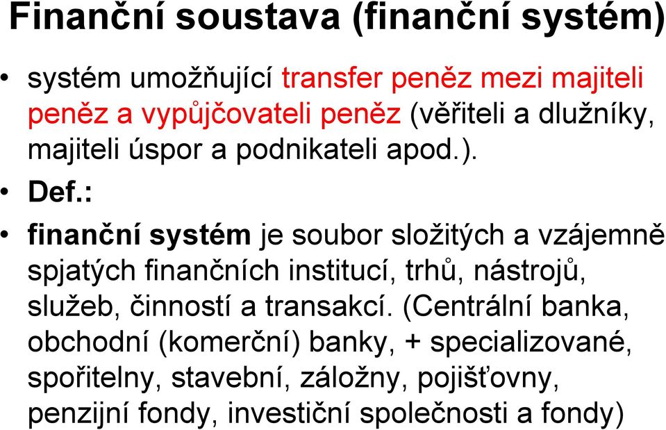 : finanční systém je soubor složitých a vzájemně spjatých finančních institucí, trhů, nástrojů, služeb, činností