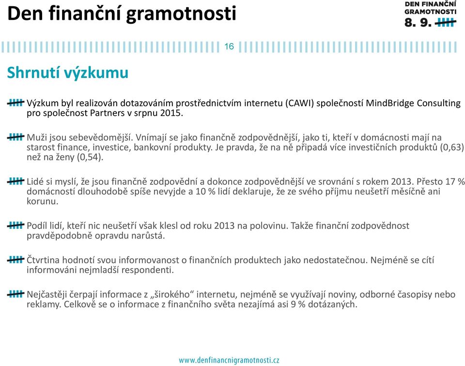 Je pravda, že na ně připadá více investičních produktů (0,6) než na ženy (0,54). Lidé si myslí, že jsou finančně zodpovědní a dokonce zodpovědnější ve srovnání s rokem.