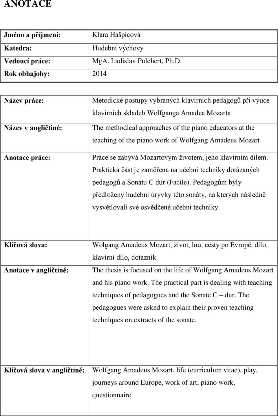 the piano educators at the teaching of the piano work of Wolfgang Amadeus Mozart Práce se zabývá Mozartovým životem, jeho klavírním dílem.