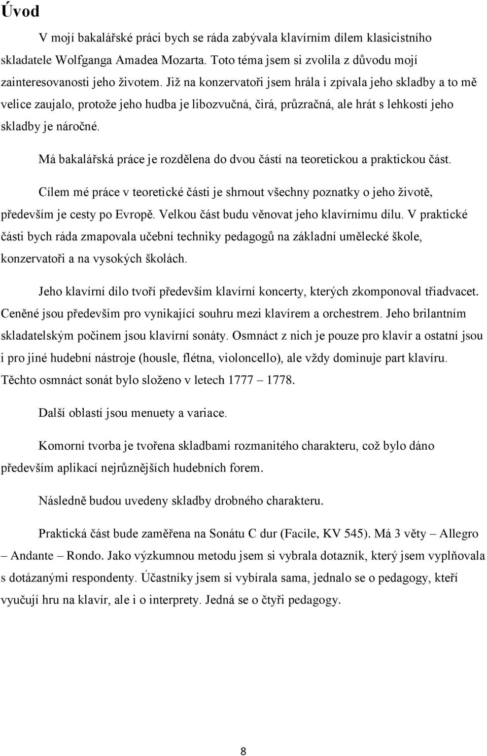 Má bakalářská práce je rozdělena do dvou částí na teoretickou a praktickou část. Cílem mé práce v teoretické části je shrnout všechny poznatky o jeho životě, především je cesty po Evropě.