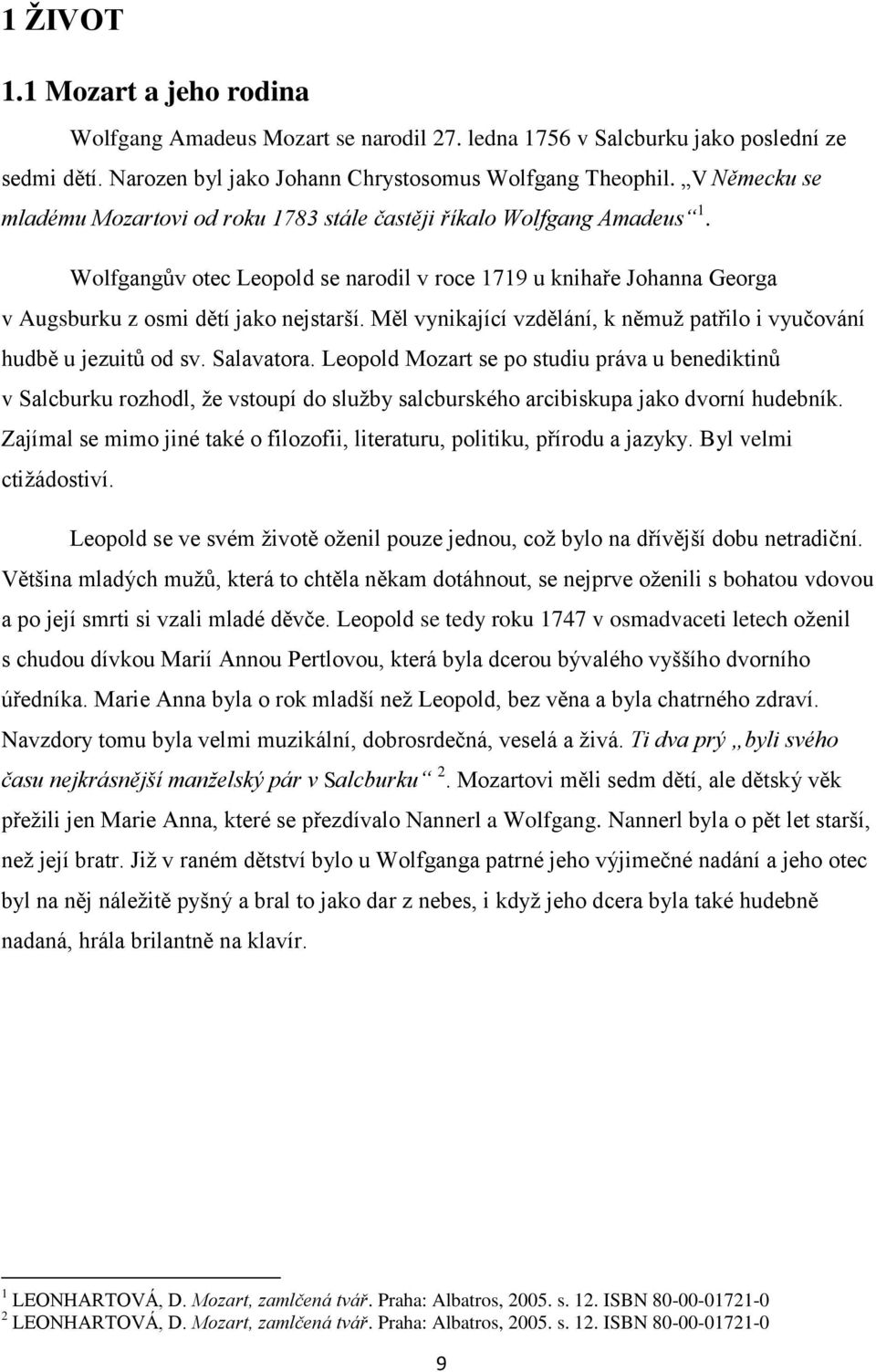 Měl vynikající vzdělání, k němuž patřilo i vyučování hudbě u jezuitů od sv. Salavatora.