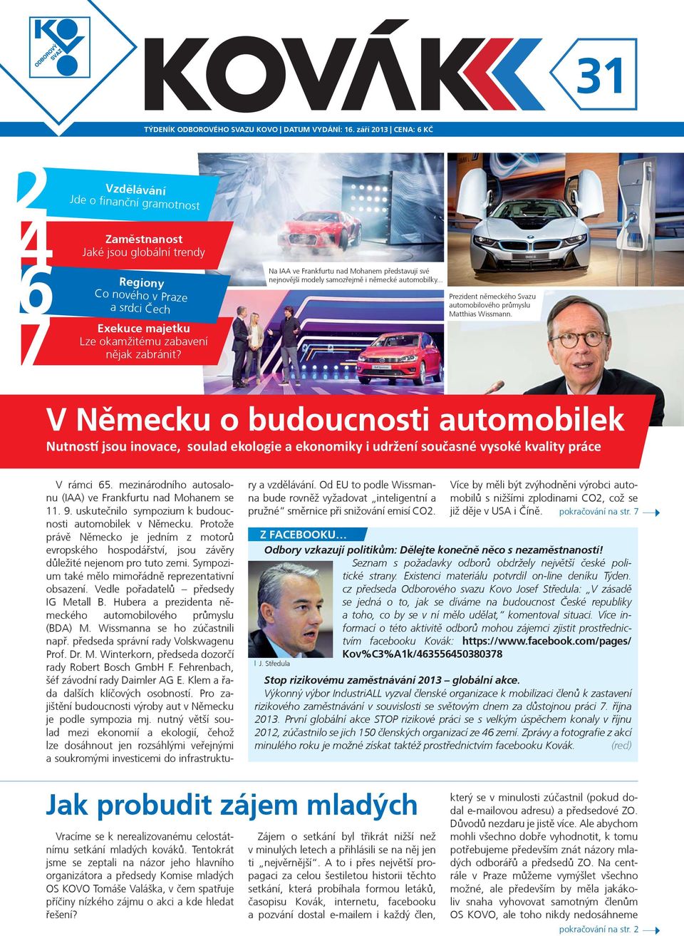 Na IAA ve Frankfurtu nad Mohanem pøedstavují své nejnovìjší modely samozøejmì i nìmecké automobilky... Prezident nìmeckého Svazu automobilového prùmyslu Matthias Wissmann.