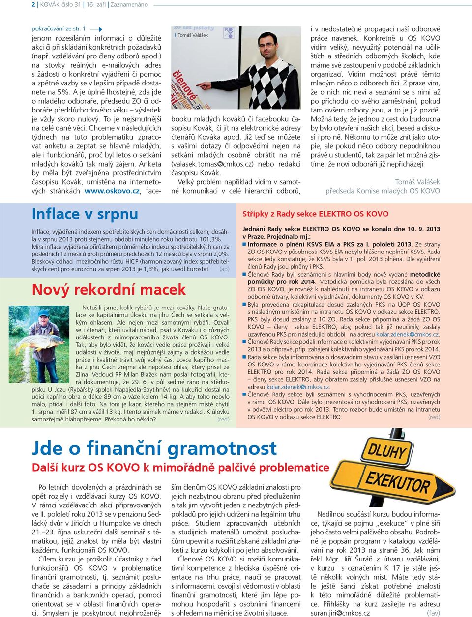 A je úplnì lhostejné, zda jde o mladého odboráøe, pøedsedu ZO èi odboráøe pøeddùchodového vìku výsledek je vždy skoro nulový. To je nejsmutnìjší na celé dané vìci.