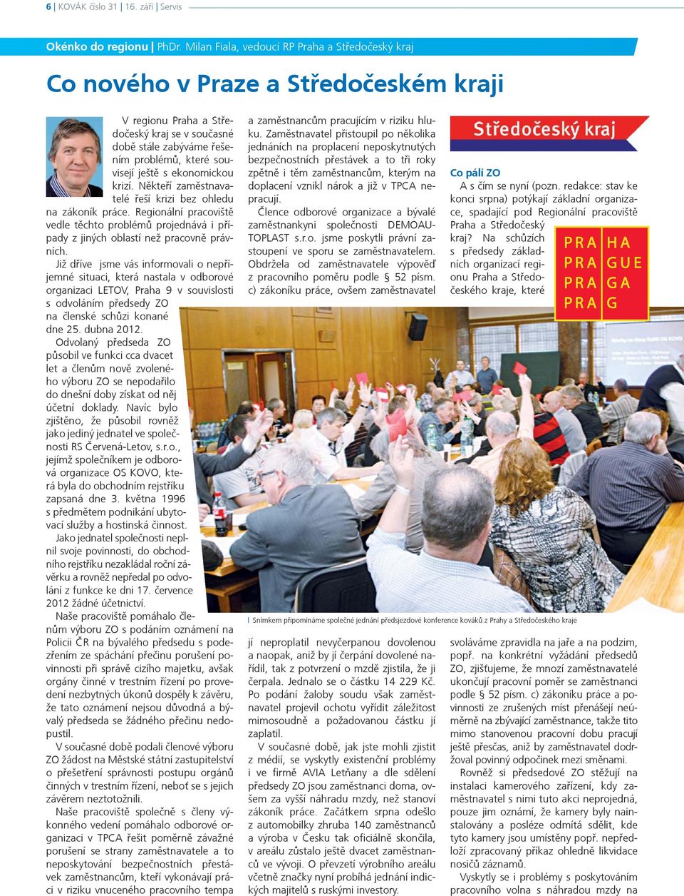 ekonomickou krizí. Nìkteøí zamìstnavatelé øeší krizi bez ohledu na zákoník práce. Regionální pracovištì vedle tìchto problémù projednává i pøípady z jiných oblastí než pracovnì právních.