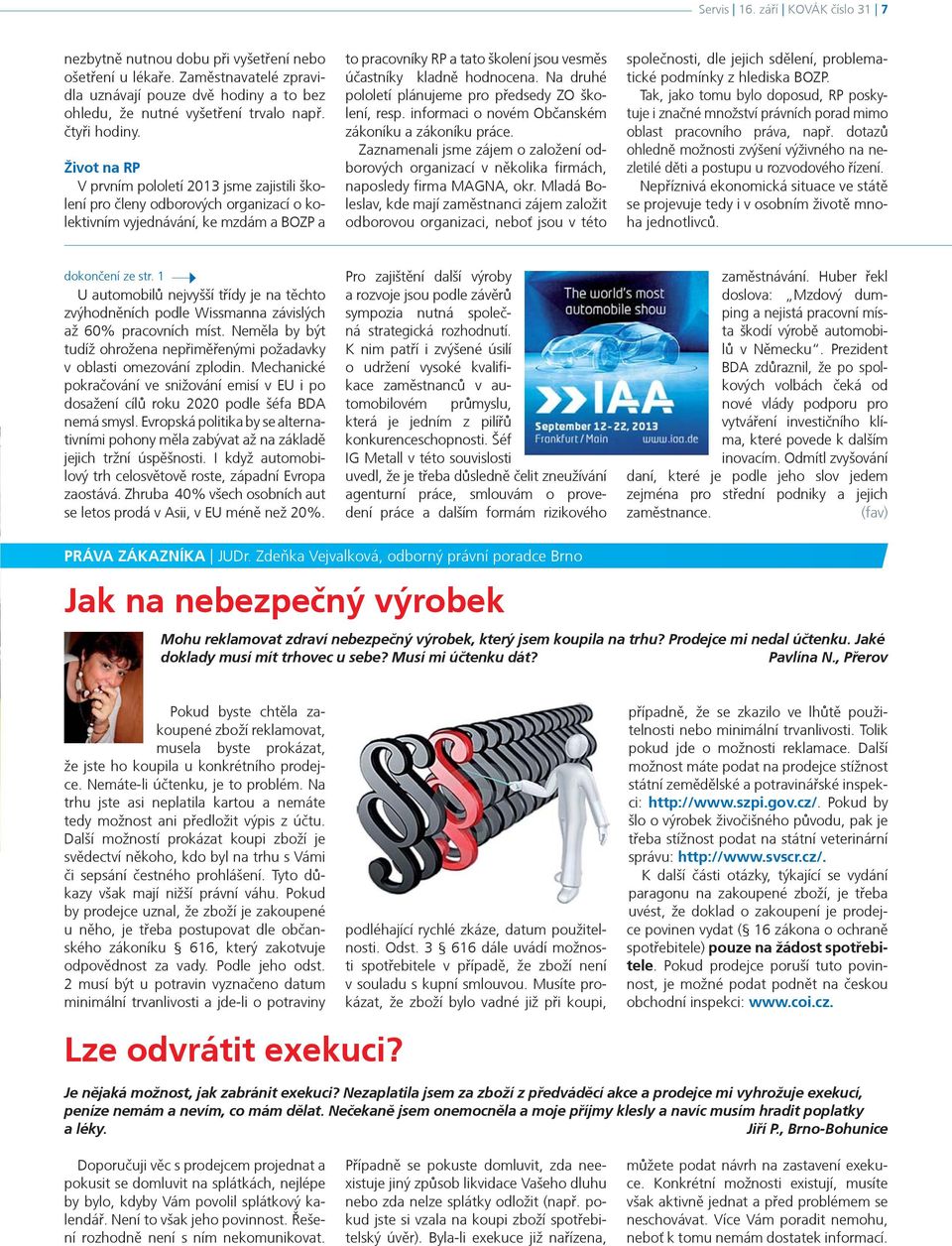 Život na RP V prvním pololetí 2013 jsme zajistili školení pro èleny odborových organizací o kolektivním vyjednávání, ke mzdám a BOZP a to pracovníky RP a tato školení jsou vesmìs úèastníky kladnì