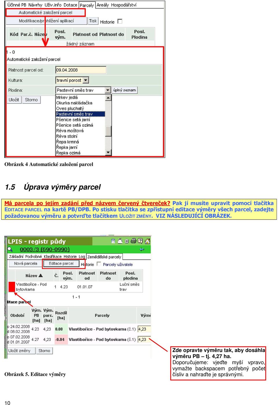 Po stisku tlačítka se zpřístupní editace výměry všech parcel, zadejte požadovanou výměru a potvrďte tlačítkem ULOŽIT ZMĚNY.