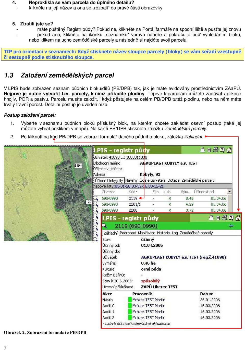 parcely a následně si najděte svoji parcelu. TIP pro orientaci v seznamech: Když stisknete název sloupce parcely (bloky) se vám seřadí vzestupně či sestupně podle stisknutého sloupce. 1.