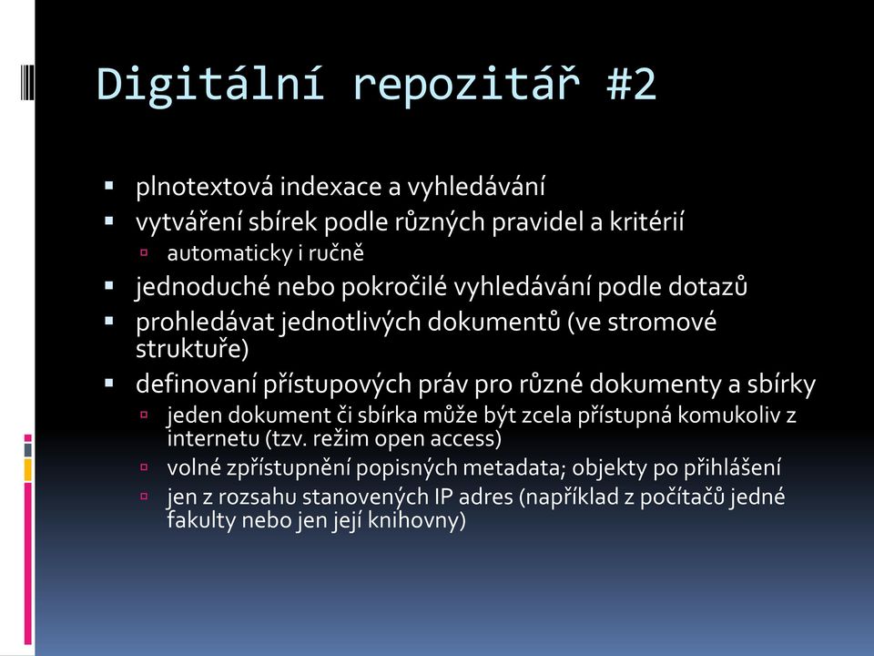 práv pro různé dokumenty a sbírky jeden dokument či sbírka může být zcela přístupná komukoliv z internetu (tzv.