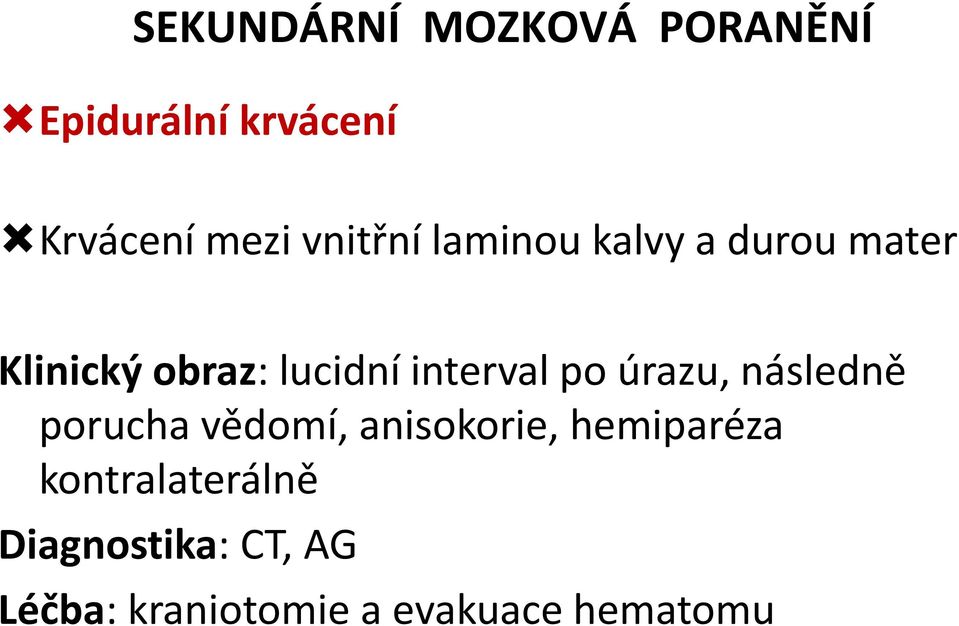 interval po úrazu, následně porucha vědomí, anisokorie,