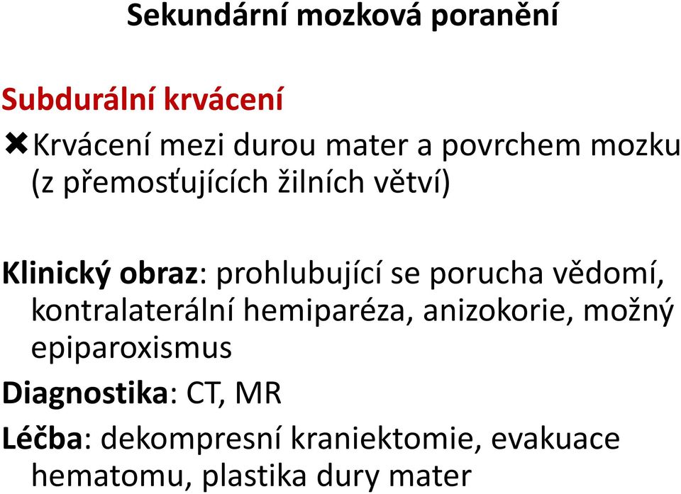 porucha vědomí, kontralaterální hemiparéza, anizokorie, možný epiparoxismus