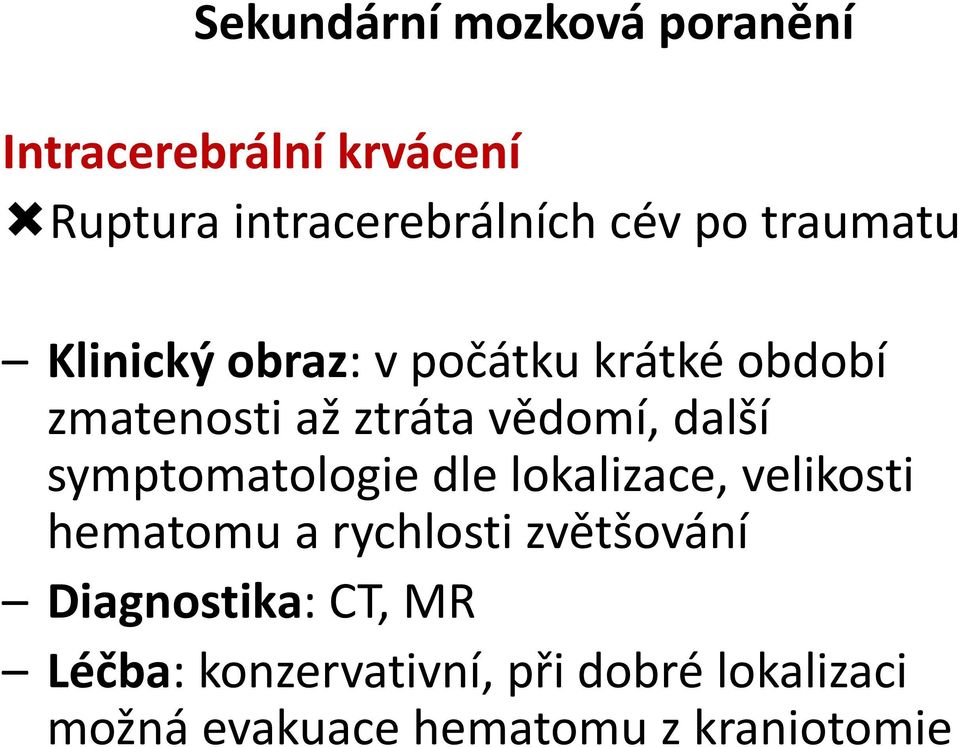 symptomatologie dle lokalizace, velikosti hematomu a rychlosti zvětšování