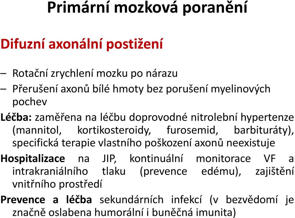 specifická terapie vlastního poškození axonů neexistuje Hospitalizace na JIP, kontinuální monitorace VF a intrakraniálního tlaku