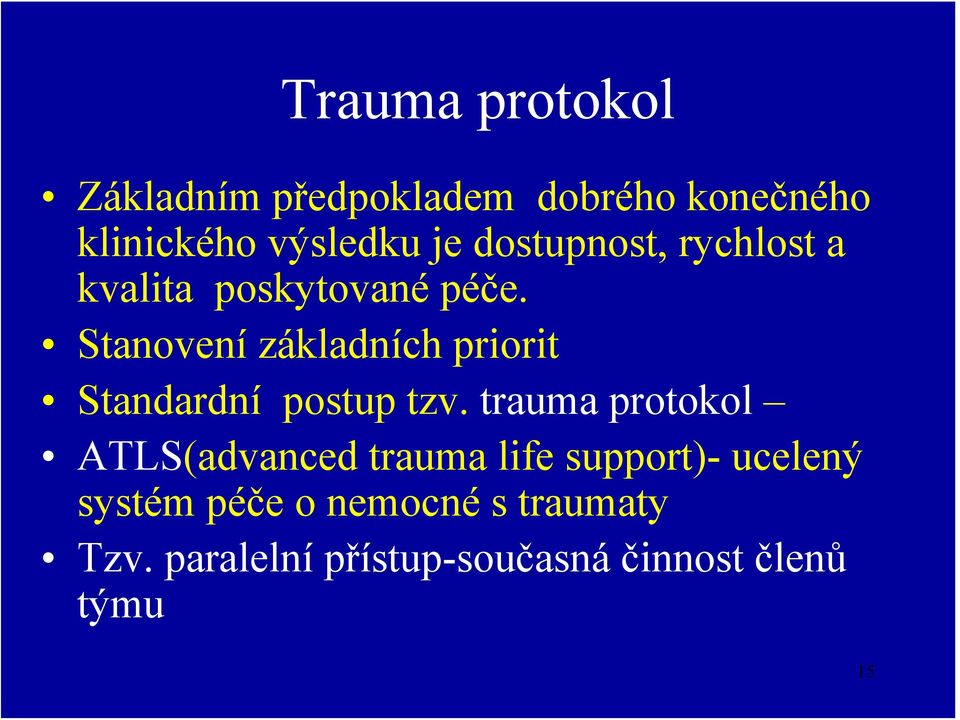 Stanovení základních priorit Standardní postup tzv.