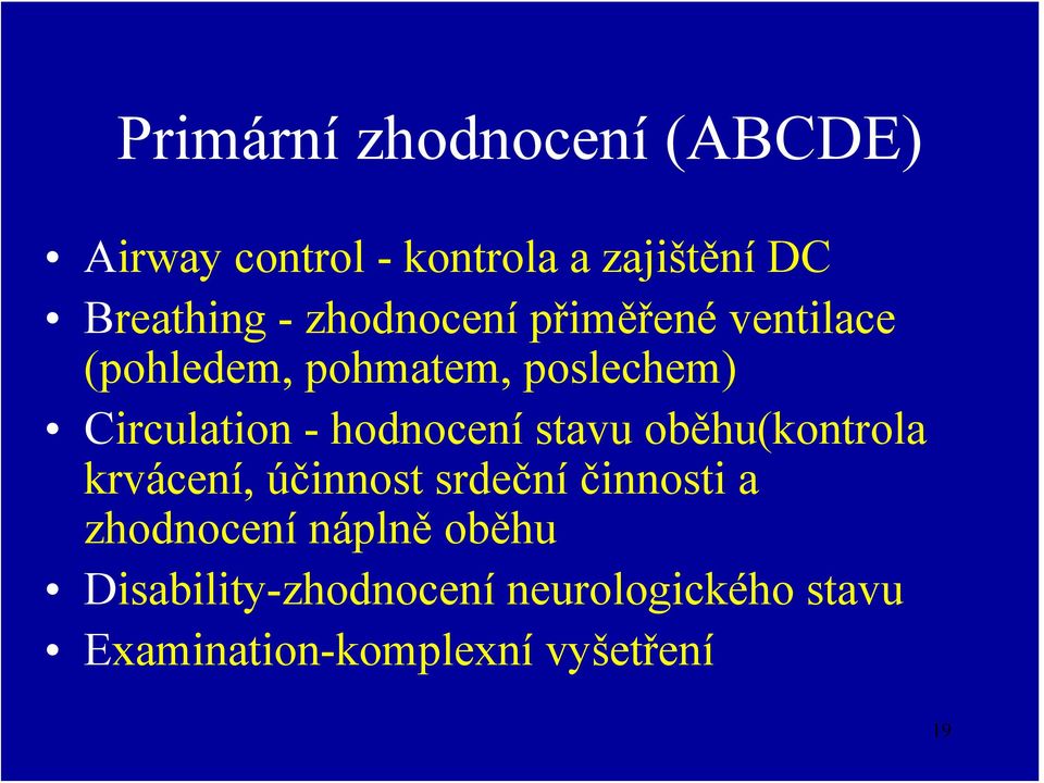 hodnocení stavu oběhu(kontrola krvácení, účinnost srdeční činnosti a zhodnocení