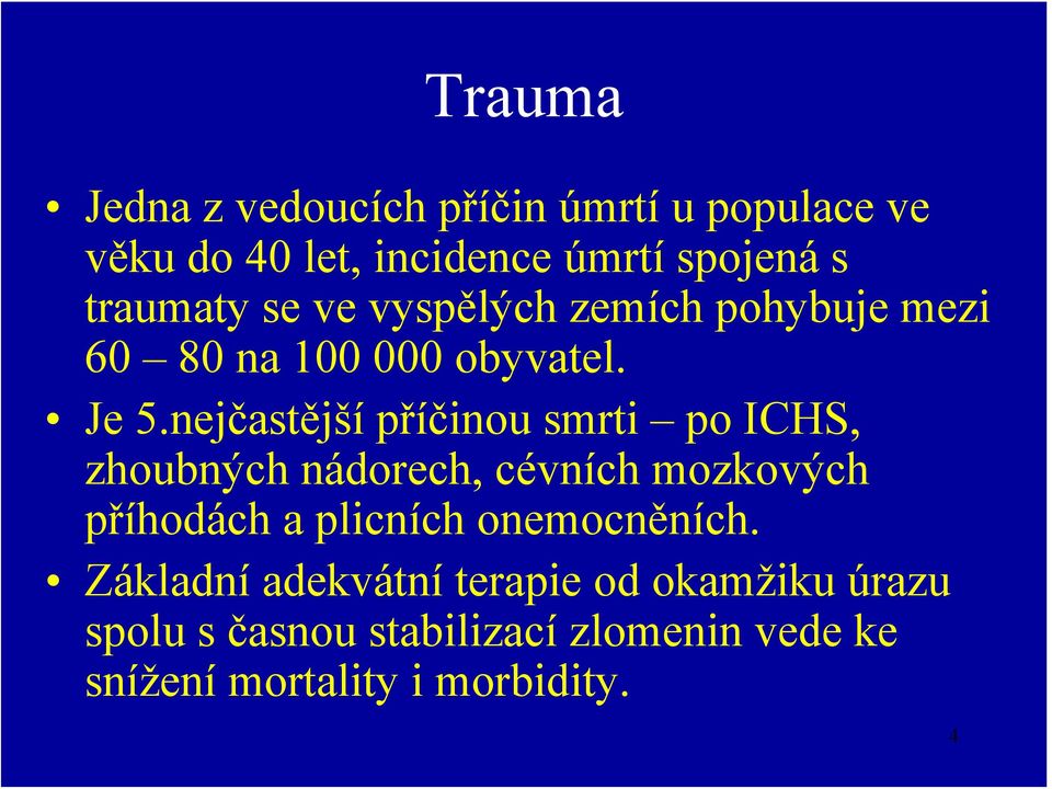 nejčastější příčinou smrti po ICHS, zhoubných nádorech, cévních mozkových příhodách a plicních