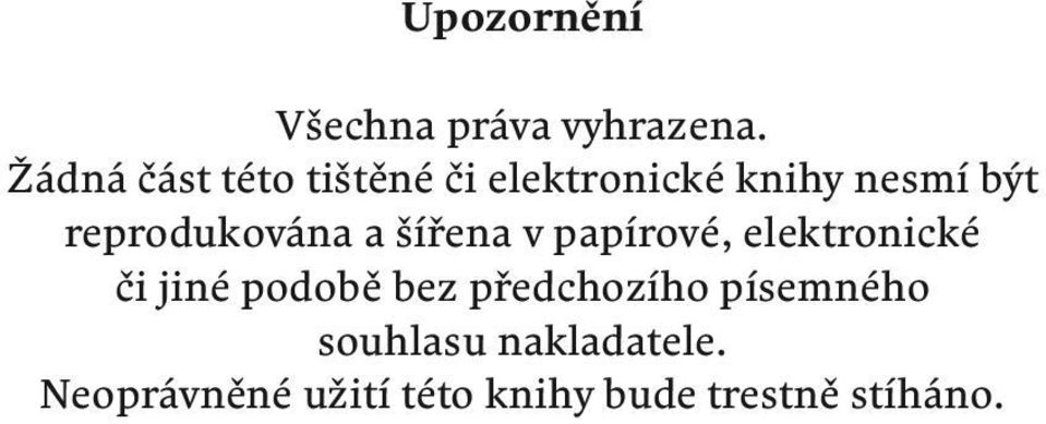 reprodukována a šířena v papírové, elektronické či jiné podobě