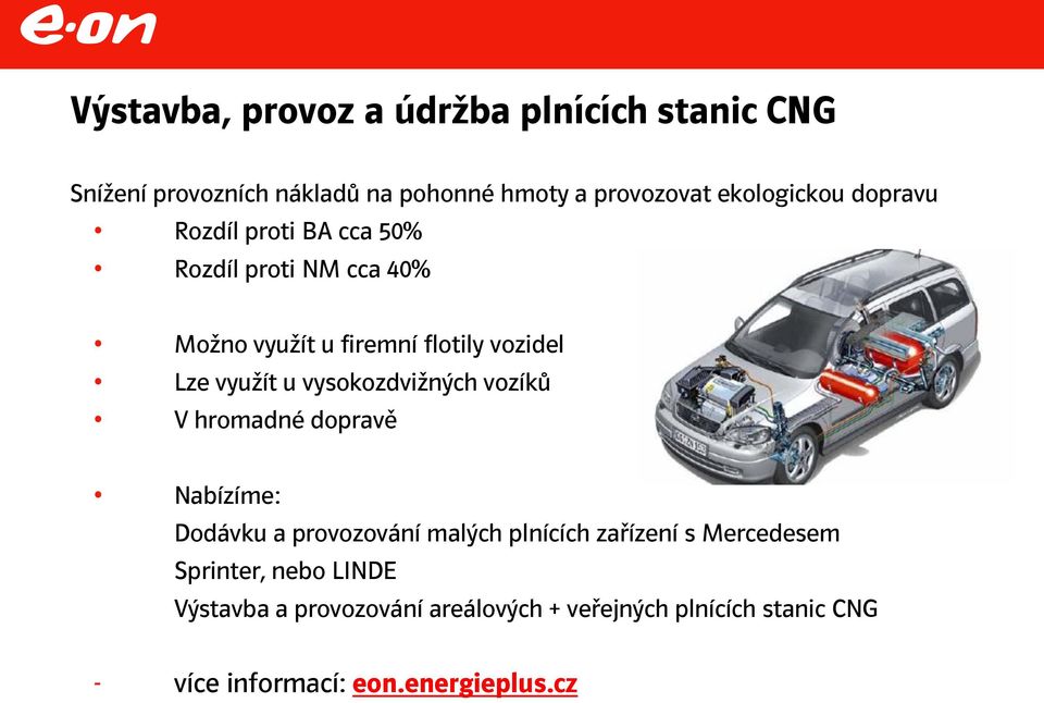 vysokozdvižných vozíků V hromadné dopravě Nabízíme: Dodávku a provozování malých plnících zařízení s Mercedesem