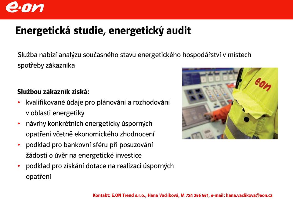 opatření včetně ekonomického zhodnocení podklad pro bankovní sféru při posuzování žádosti o úvěr na energetické investice podklad pro