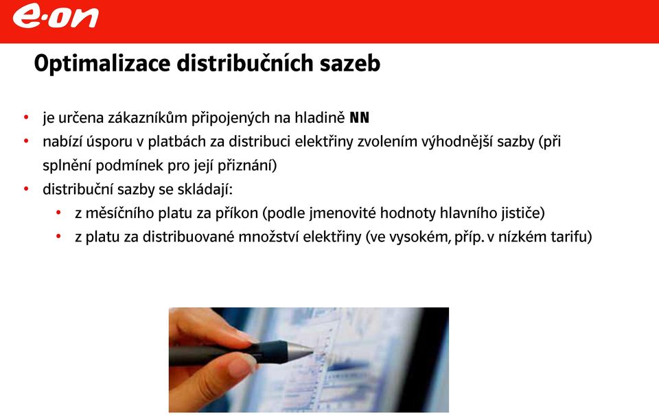 přiznání) distribuční sazby se skládají: z měsíčního platu za příkon (podle jmenovité hodnoty