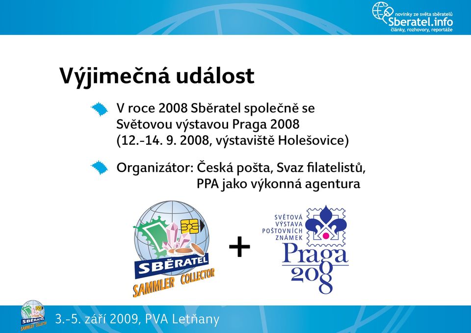 2008, výstaviště Holešovice) Organizátor: Česká