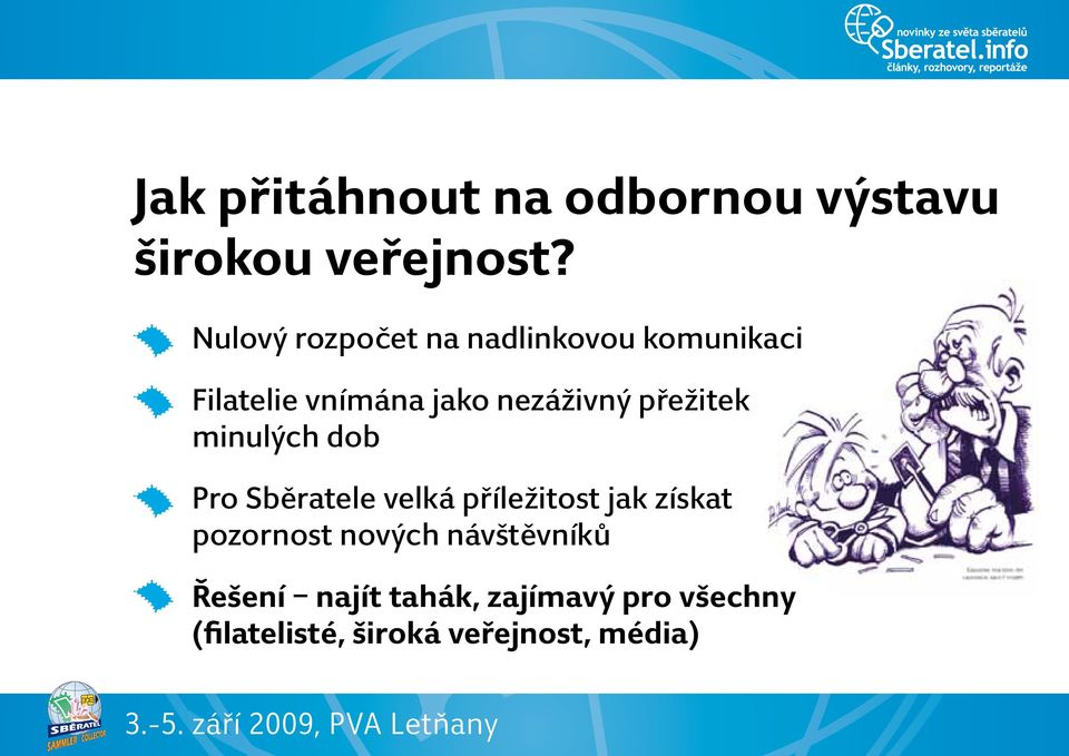 přežitek minulých dob Pro Sběratele velká příležitost jak získat pozornost