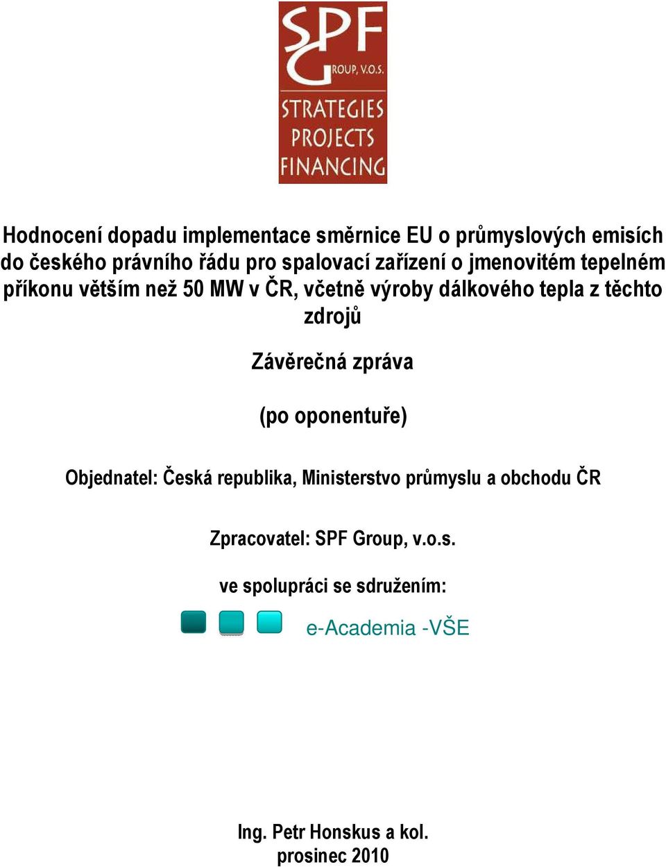 zdrojů Závěrečná zpráva (po oponentuře) Objednatel: Česká republika, Ministerstvo průmyslu a obchodu ČR