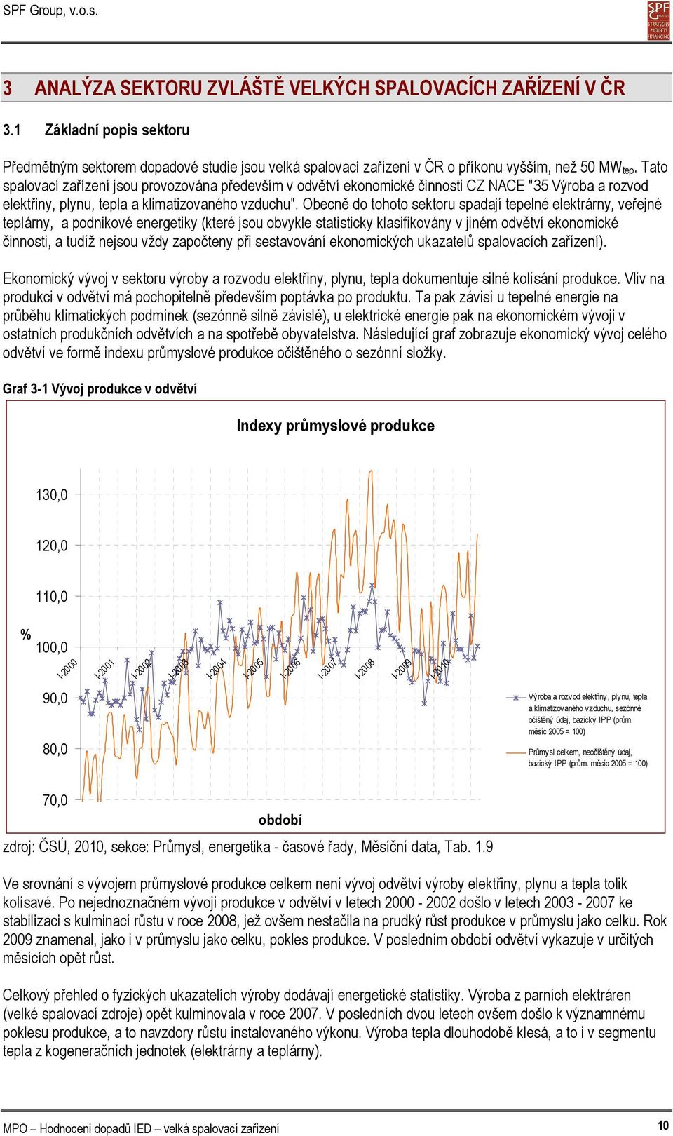 Obecně do tohoto sektoru spadají tepelné elektrárny, veřejné teplárny, a podnikové energetiky (které jsou obvykle statisticky klasifikovány v jiném odvětví ekonomické činnosti, a tudíž nejsou vždy
