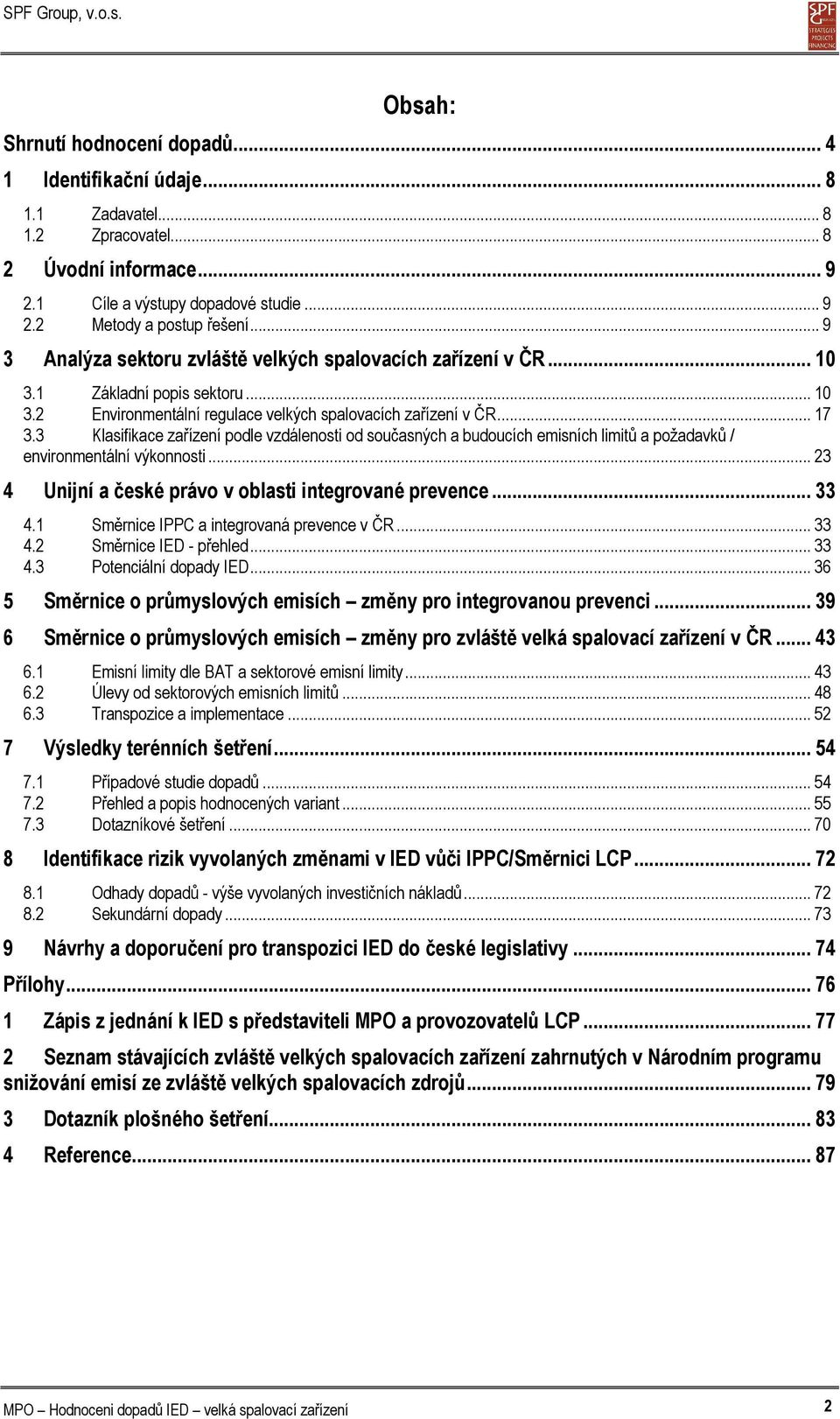 3 Klasifikace zařízení podle vzdálenosti od současných a budoucích emisních limitů a požadavků / environmentální výkonnosti... 23 4 Unijní a české právo v oblasti integrované prevence... 33 4.