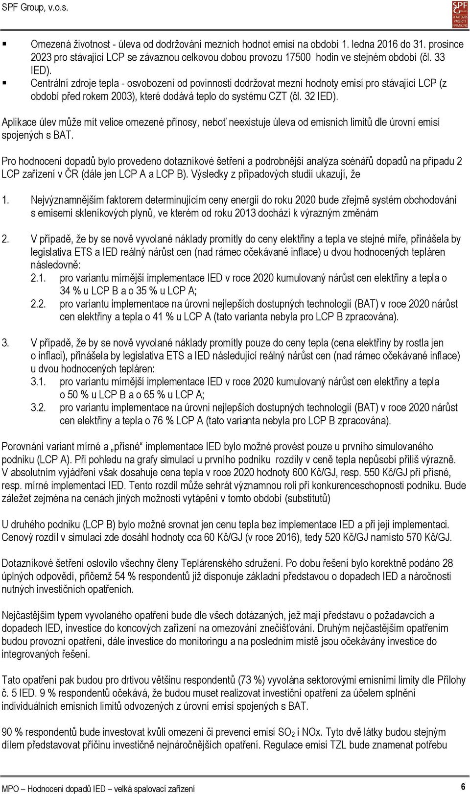 Aplikace úlev může mít velice omezené přínosy, neboť neexistuje úleva od emisních limitů dle úrovní emisí spojených s BAT.