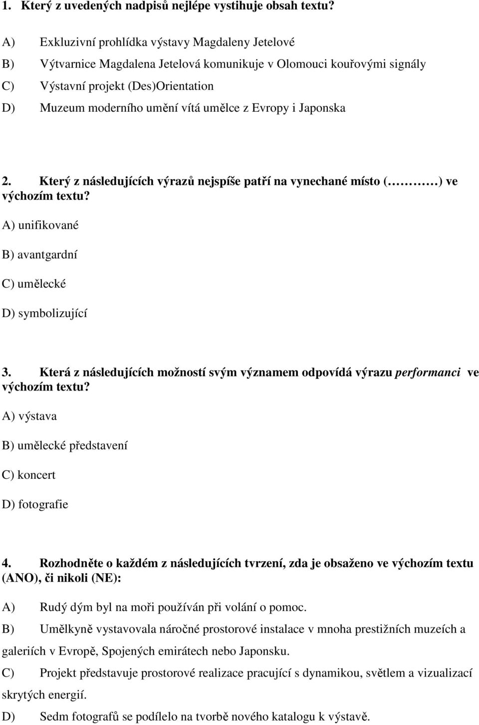 z Evropy i Japonska 2. Který z následujících výrazů nejspíše patří na vynechané místo ( ) ve výchozím textu? A) unifikované B) avantgardní C) umělecké D) symbolizující 3.