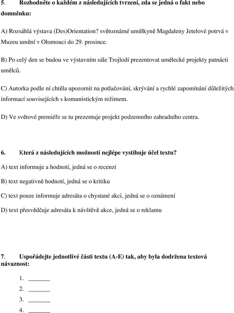 C) Autorka podle ní chtěla upozornit na potlačování, skrývání a rychlé zapomínání důležitých informací souvisejících s komunistickým režimem.