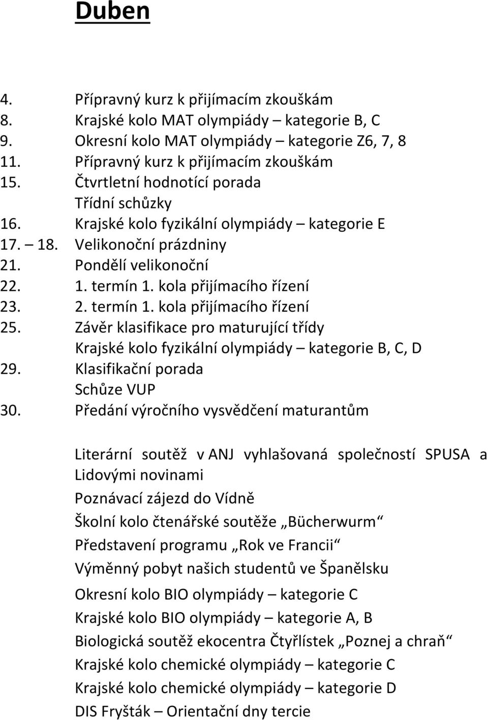 Závěr klasifikace pro maturující třídy Krajské kolo fyzikální olympiády kategorie B, C, D 29. Klasifikační porada Schůze VUP 30.