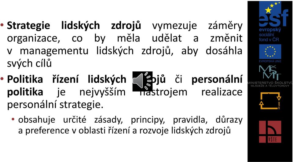 personální politika je nejvyšším nástrojem realizace personální strategie.