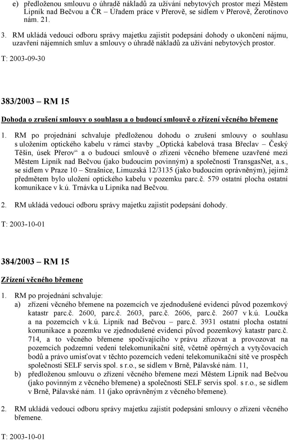 383/2003 RM 15 Dohoda o zrušení smlouvy o souhlasu a o budoucí smlouvě o zřízení věcného břemene 1.