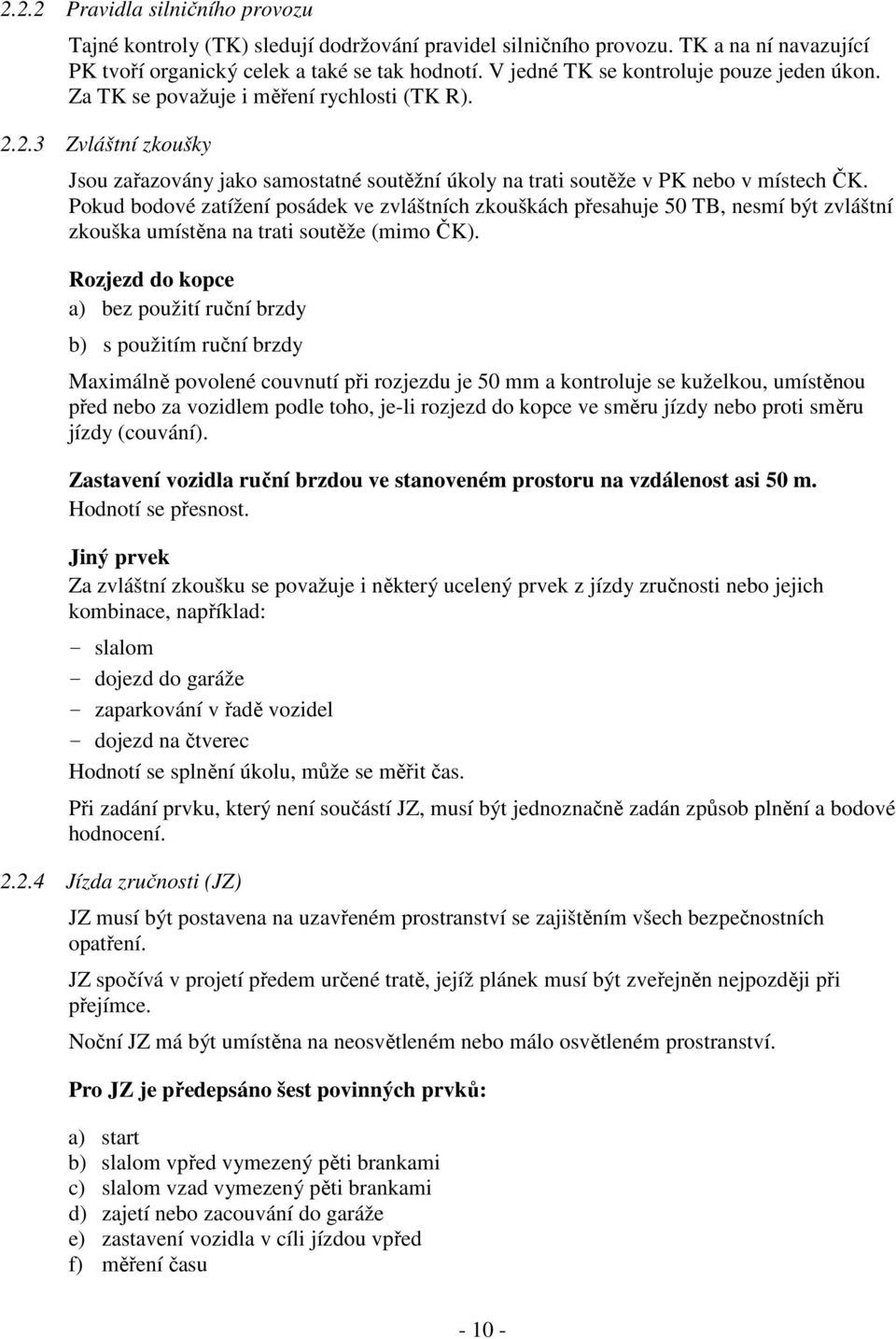 Pokud bodové zatížení posádek ve zvláštních zkouškách přesahuje 50 TB, nesmí být zvláštní zkouška umístěna na trati soutěže (mimo ČK).