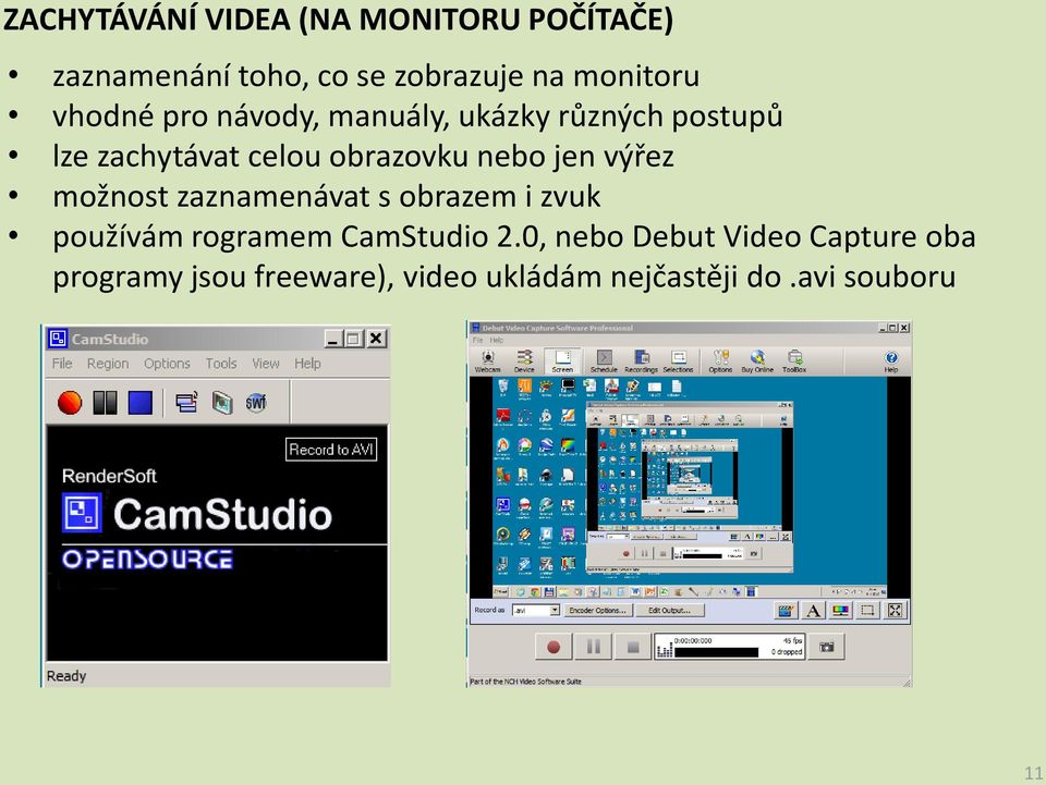 jen výřez možnost zaznamenávat s obrazem i zvuk používám rogramem CamStudio 2.