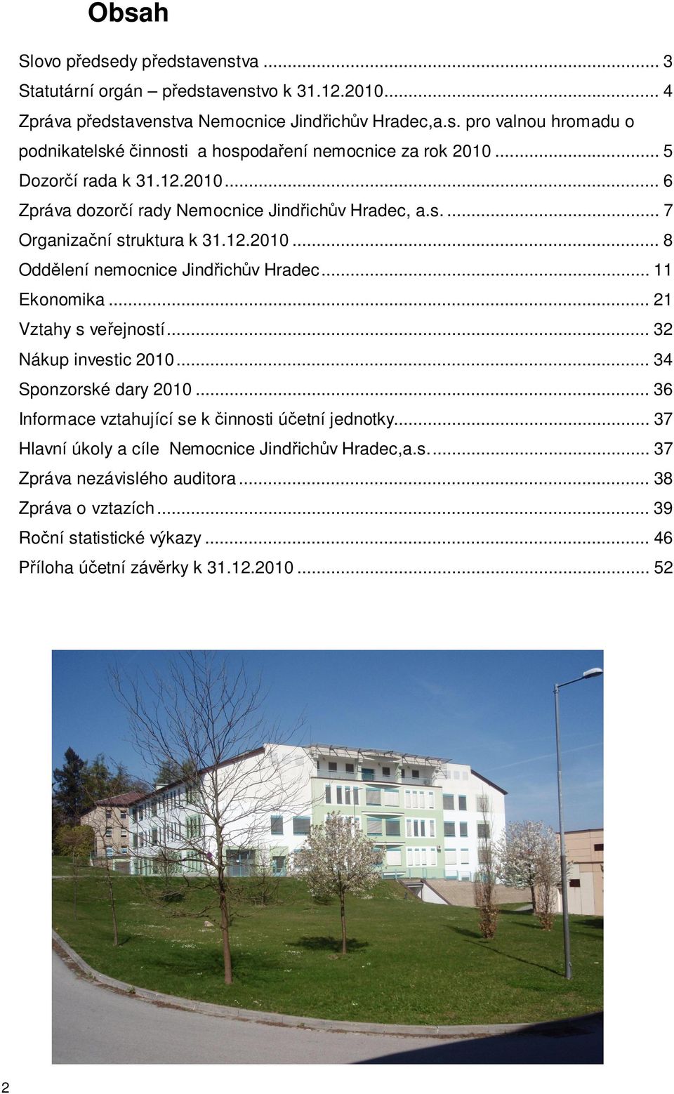 .. 21 Vztahy s ve ejností... 32 Nákup investic 2010... 34 Sponzorské dary 2010... 36 Informace vztahující se k innosti ú etní jednotky.