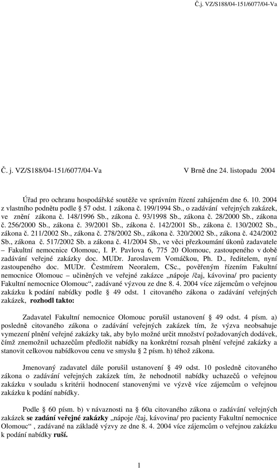 , zákona č. 130/2002 Sb., zákona č. 211/2002 Sb., zákona č. 278/2002 Sb., zákona č. 320/2002 Sb., zákona č. 424/2002 Sb., zákona č. 517/2002 Sb. a zákona č. 41/2004 Sb.