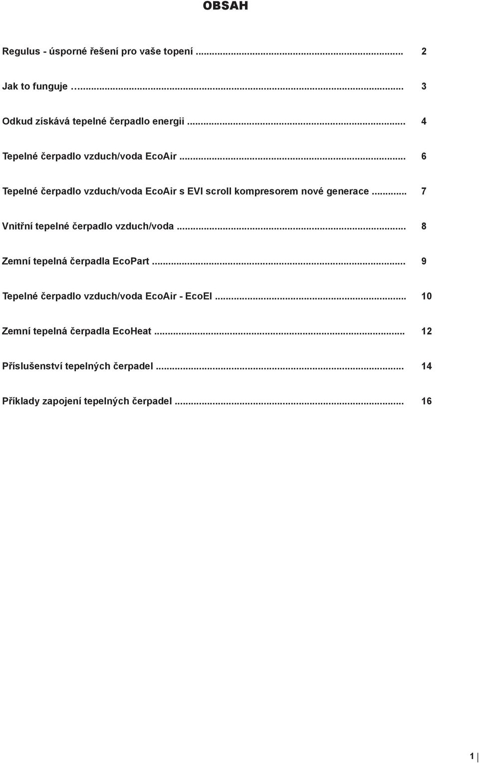 .. 7 Vnitřní tepelné čerpadlo vzduch/voda... 8 Zemní tepelná čerpadla EcoPart.