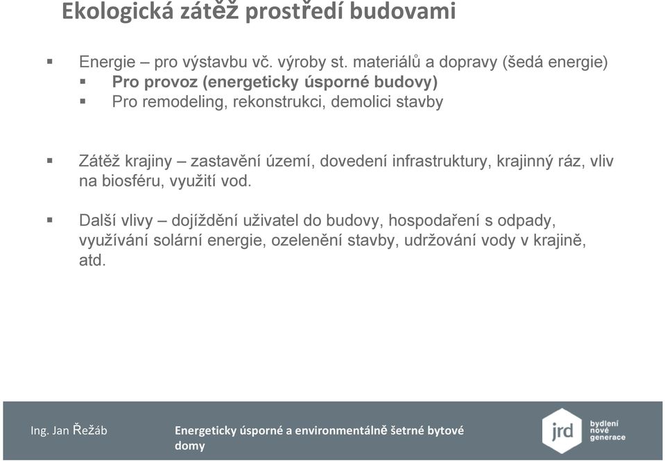 demolici stavby Zátěž krajiny zastavění území, dovedení infrastruktury, krajinný ráz, vliv na biosféru,