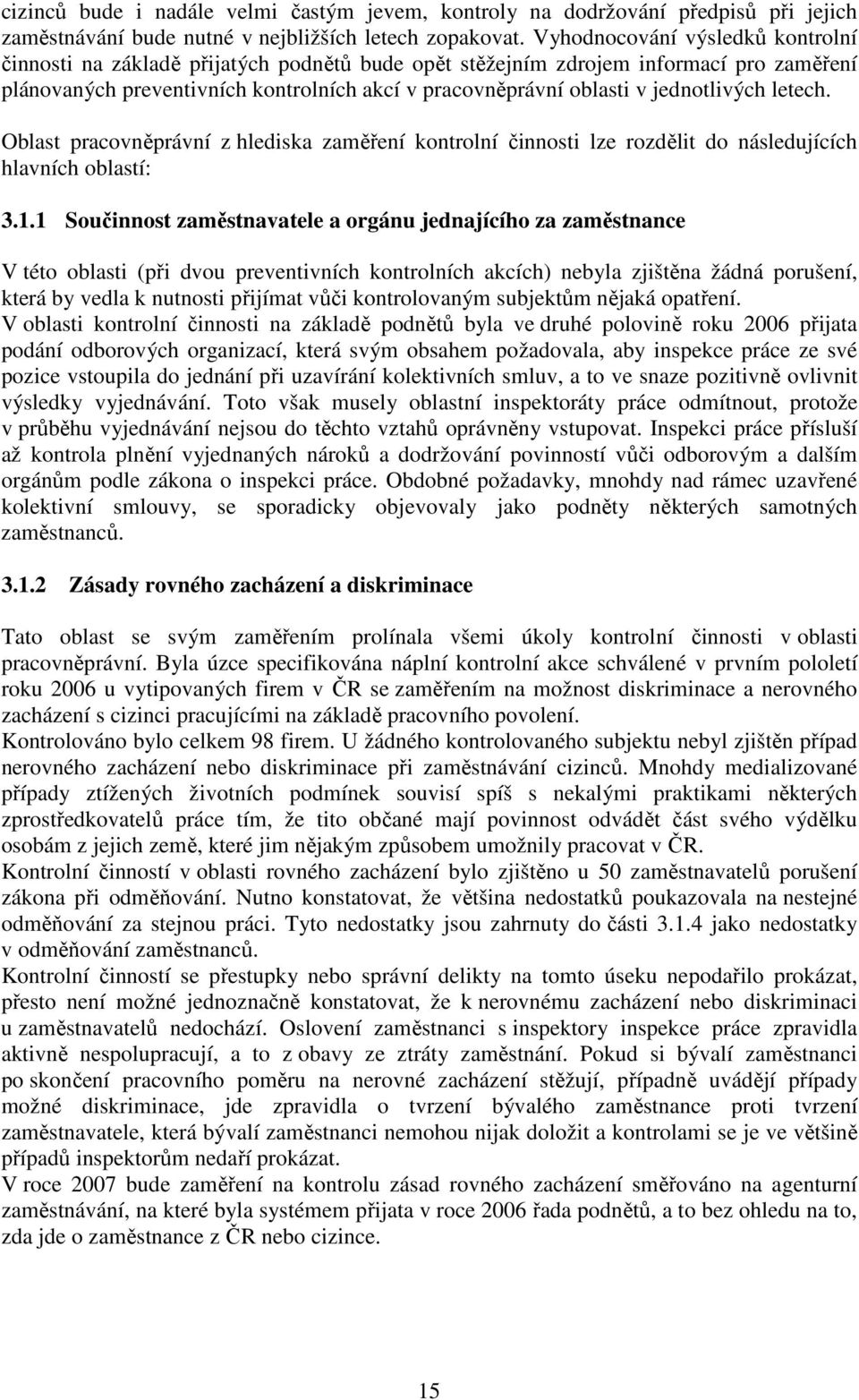 jednotlivých letech. Oblast pracovněprávní z hlediska zaměření kontrolní činnosti lze rozdělit do následujících hlavních oblastí: 3.1.