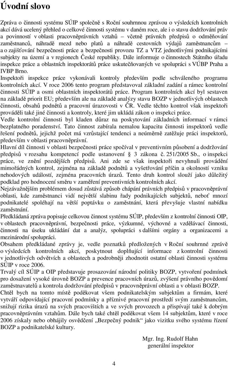 práce a bezpečnosti provozu TZ a VTZ jednotlivými podnikajícími subjekty na území a v regionech České republiky.
