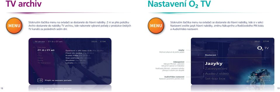 Stisknutím tlačítka menu na ovladači se dostanete do hlavní nabídky, kde si v sekci Nastavení zvolíte jazyk hlavní nabídky, změnu Nákupního a Rodičovského PIN kódu a