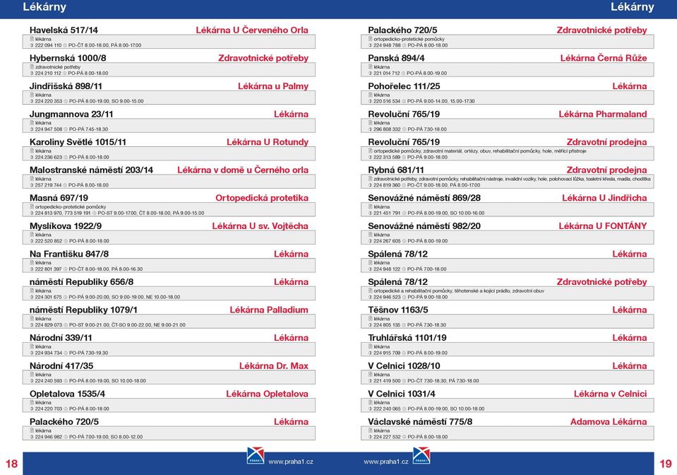 00-17.00, ÈT 8.00-18.00, PÁ 9.00-15.00 Myslíkova 1922/9 222 520 852 PO-PÁ 8.00-18.00 Na Františku 847/8 222 801 397 PO-ÈT 8.00-18.00, PÁ 8.00-16.30 námìstí Republiky 656/8 224 301 675 PO-PÁ 9.00-20.