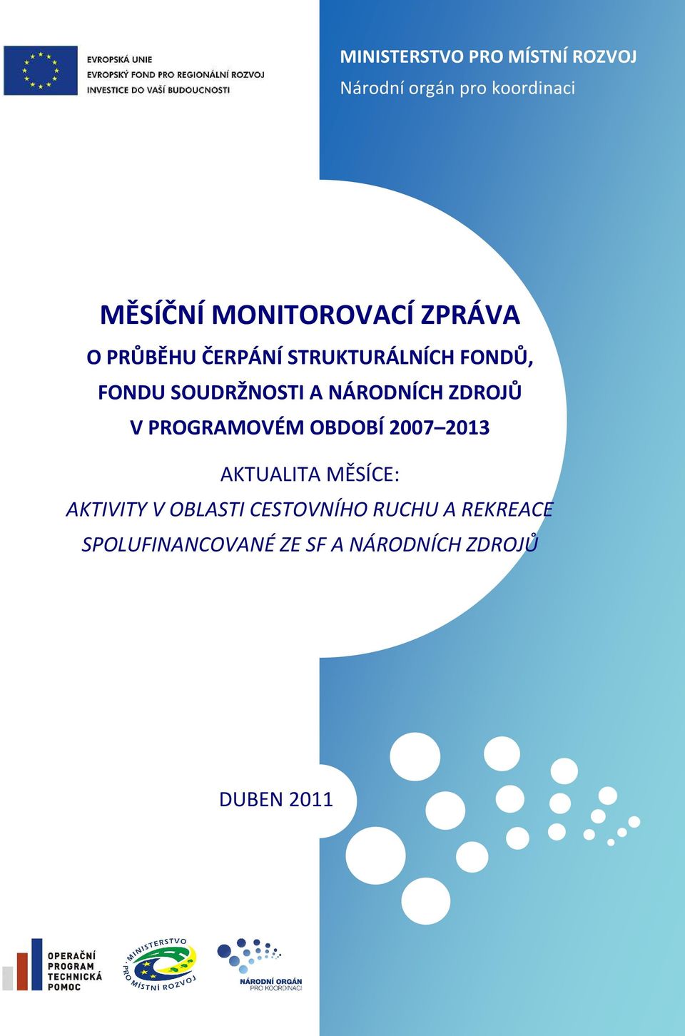 A NÁRODNÍCH ZDROJŮ V PROGRAMOVÉM OBDOBÍ 2007 2013 AKTUALITA MĚSÍCE: AKTIVITY V