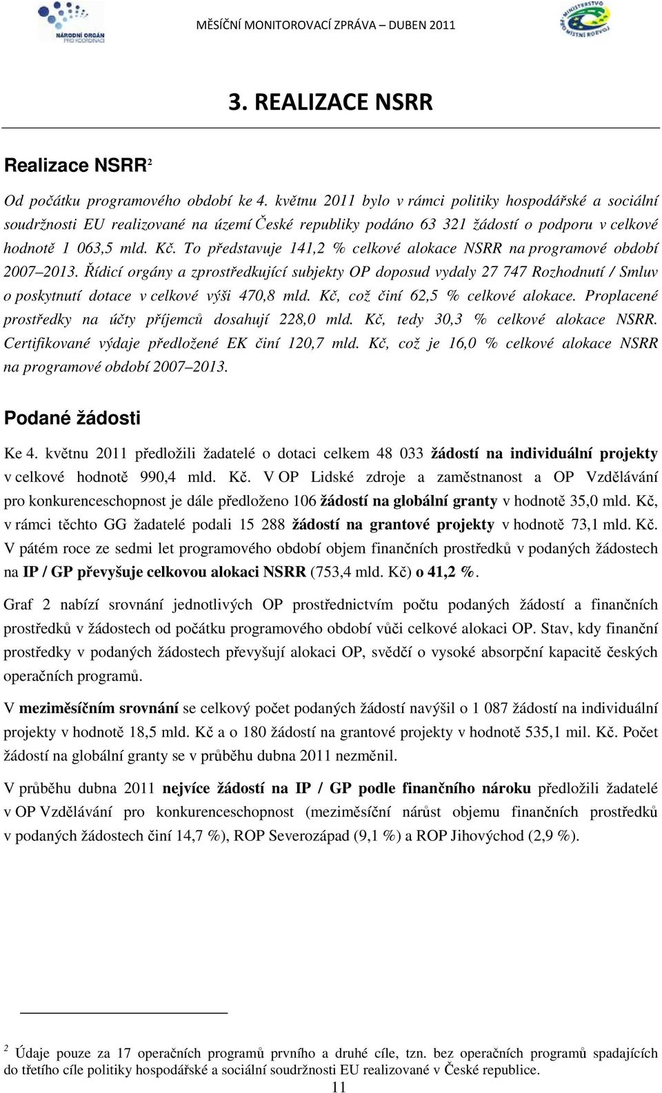To představuje 141,2 % celkové alokace NSRR na programové období 2007 2013.