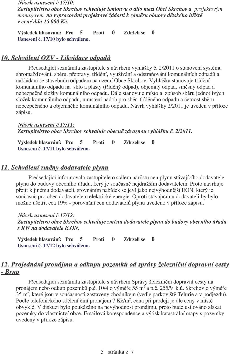 2/2011 o stanovení systému shromažování, sbru, pepravy, tídní, využívání a odstraování komunálních odpad a nakládání se stavebním odpadem na území Obce Skrchov.