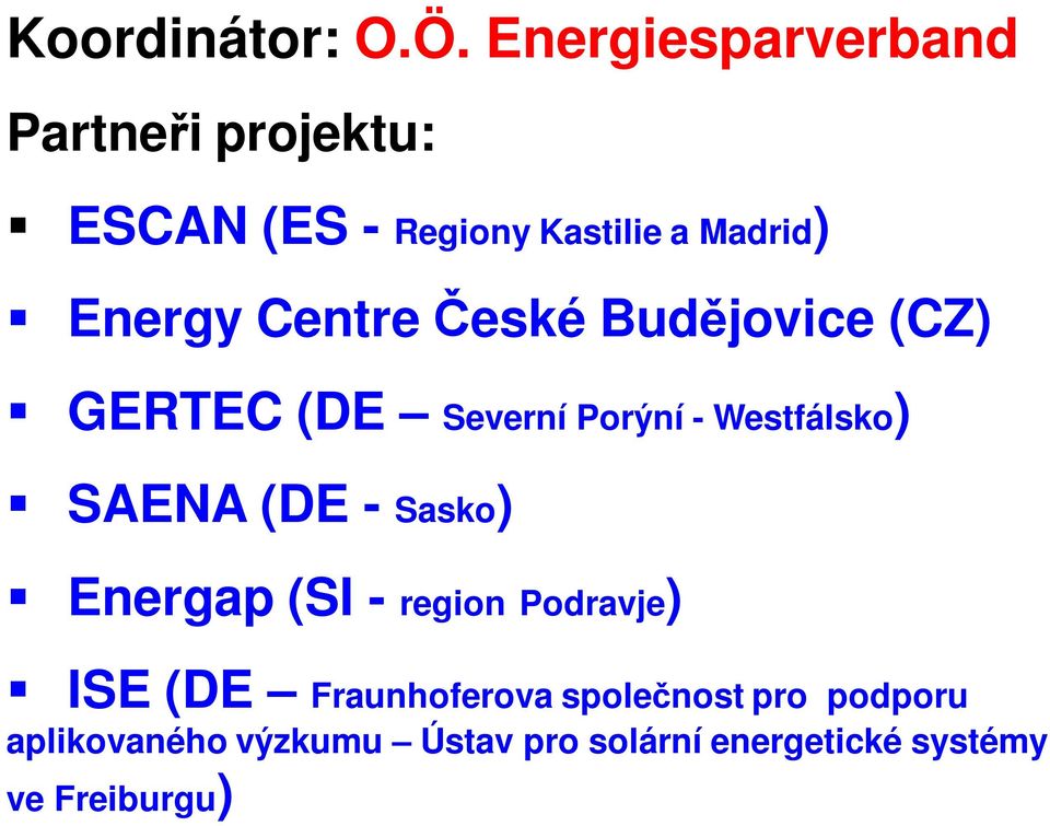 Centre České Budějovice (CZ) GERTEC (DE Severní Porýní - Westfálsko) SAENA (DE -